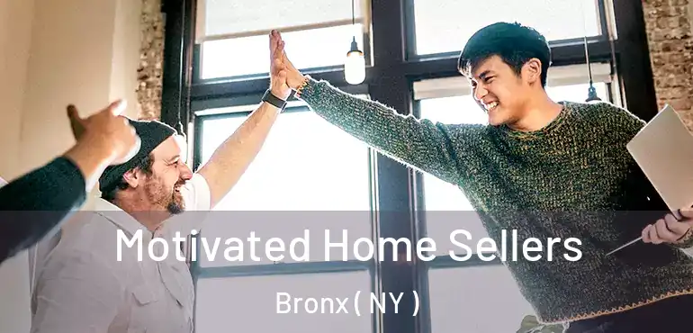  Motivated Home Sellers Bronx ( NY )