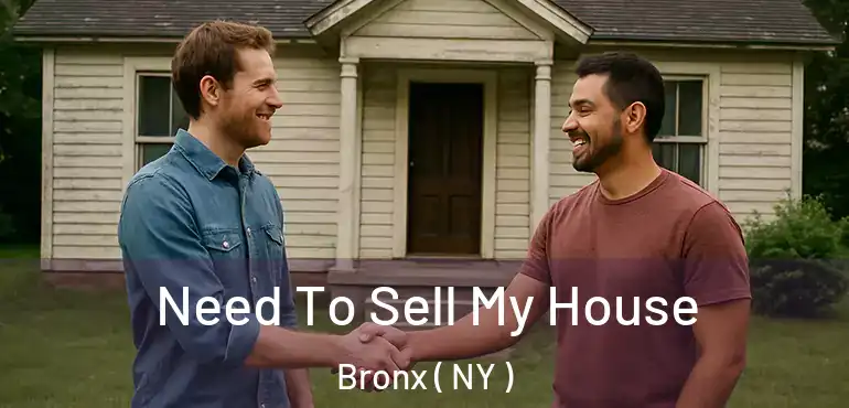  Need To Sell My House Bronx ( NY )