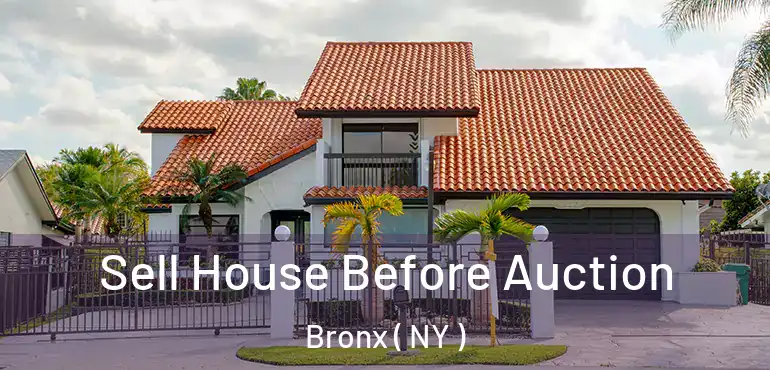  Sell House Before Auction Bronx ( NY )