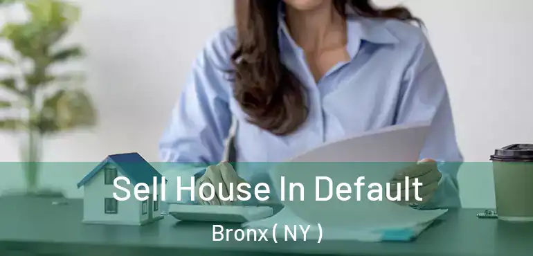  Sell House In Default Bronx ( NY )