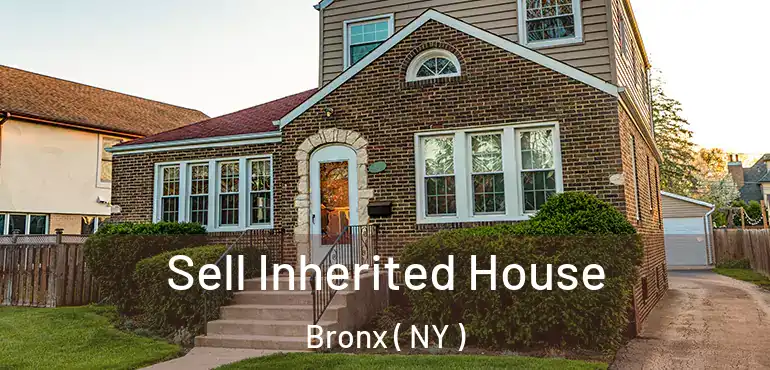  Sell Inherited House Bronx ( NY )